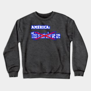 America - This IS (Not) Who We Are - Front Crewneck Sweatshirt